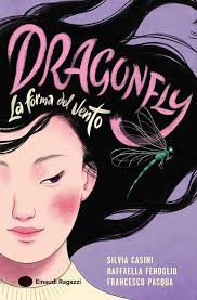 Francesco Pasqua, Raffaella Fenoglio e Silvia Casini “Dragonfly La forma del vento.” (Einaudi ragazzi)